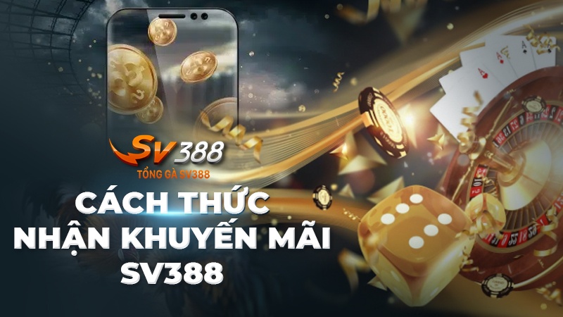 Cách thức nhận khuyến mãi SV388