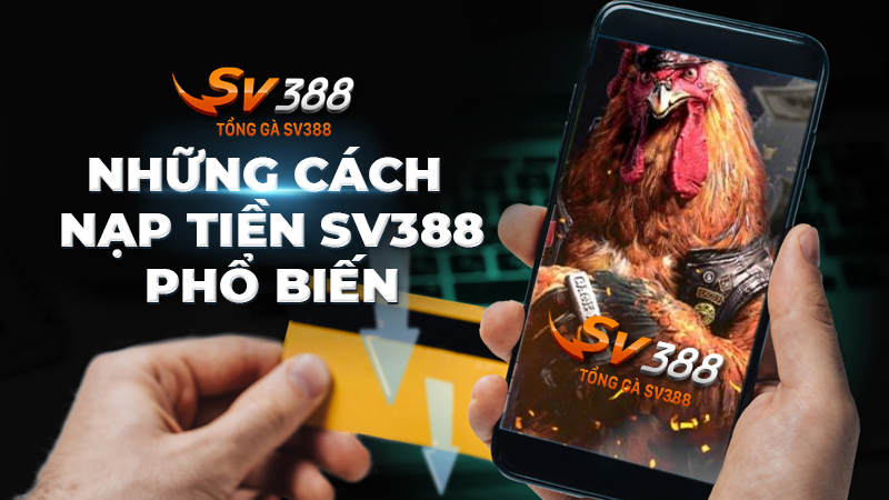 Những phương pháp nạp tiền SV388 phổ biến hiện nay