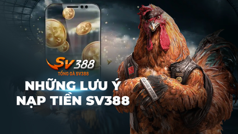 Những lưu ý quan trọng khi thực hiện nạp tiền SV388