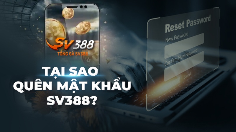 Tại sao người dùng hay quên mật khẩu SV388?