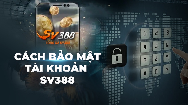 Quên mật khẩu SV388 - Cách tăng cường bảo mật tài khoản SV388