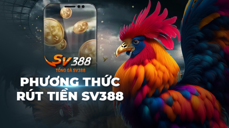 Các phương thức rút tiền SV388