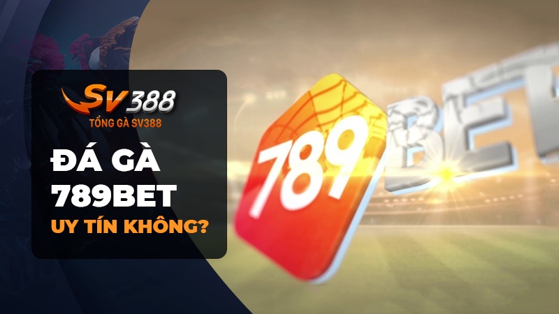 Đá gà 789BET | Link đăng ký 789BET VIP