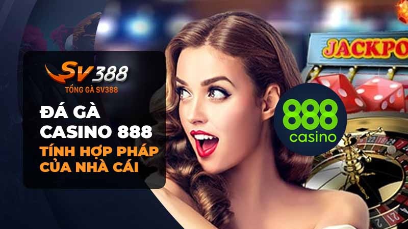 Tính hợp pháp của đá gà Casino 888