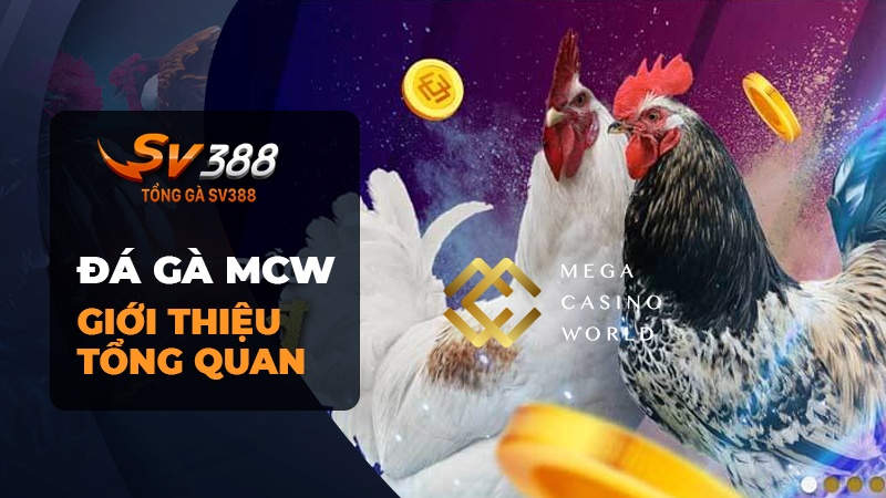 Giới Thiệu Về Trò Chơi Đá Gà MCW (Mega Casino World)